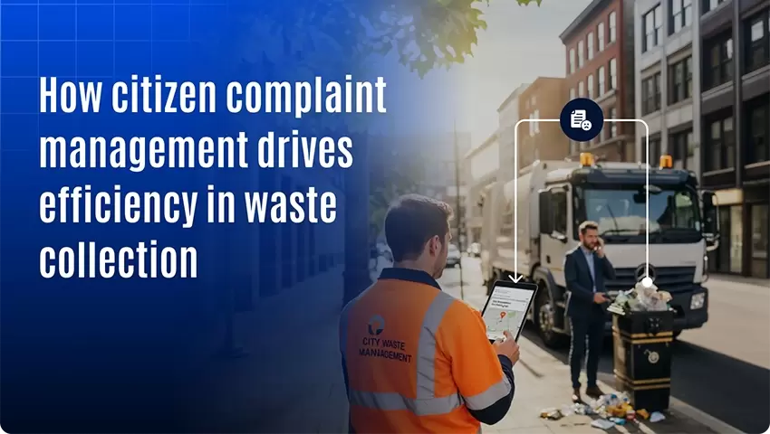 How Citizen Complaint Management Drives Efficiency in Waste Collection